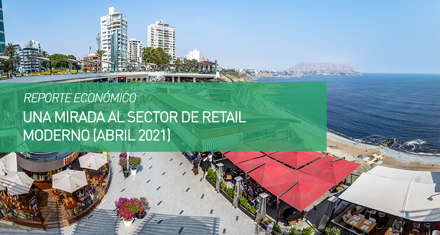 UNA MIRADA AL SECTOR DE RETAIL MODERNO (ABRIL 2021)